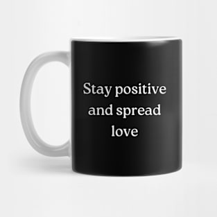 "Stay positive and spread love" Mug